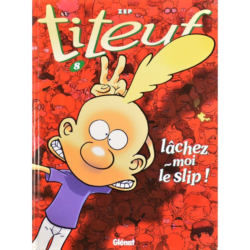 Titeuf 8 réédition - lâchez-moi le slip !